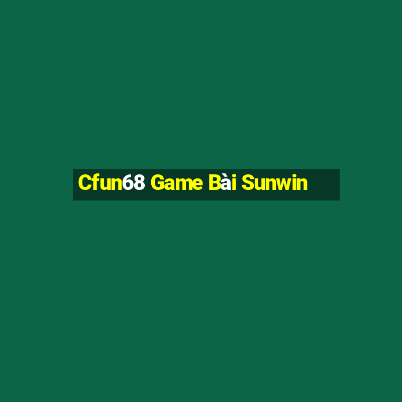 Cfun68 Game Bài Sunwin