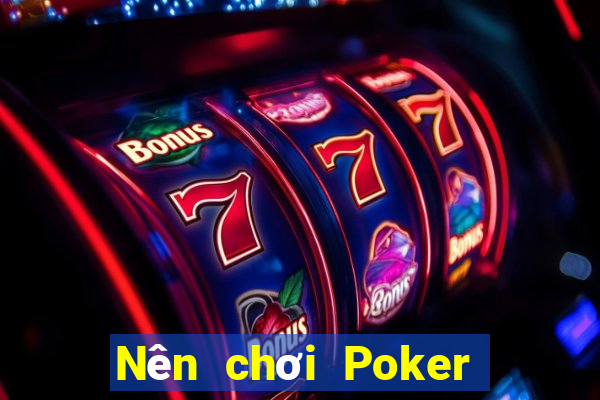 Nên chơi Poker online ở đầu