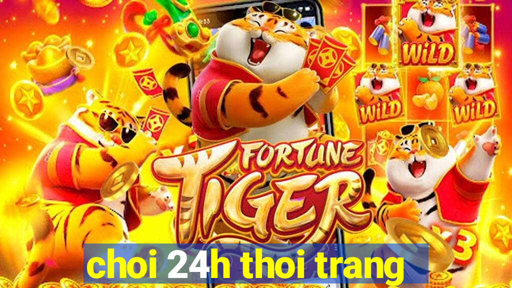 choi 24h thoi trang