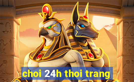 choi 24h thoi trang