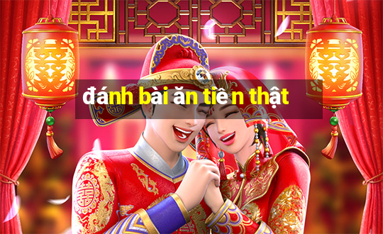 đánh bài ăn tiền thật