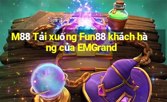 M88 Tải xuống Fun88 khách hàng của EMGrand