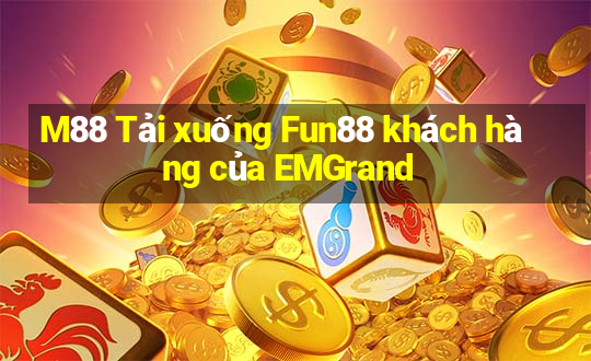 M88 Tải xuống Fun88 khách hàng của EMGrand