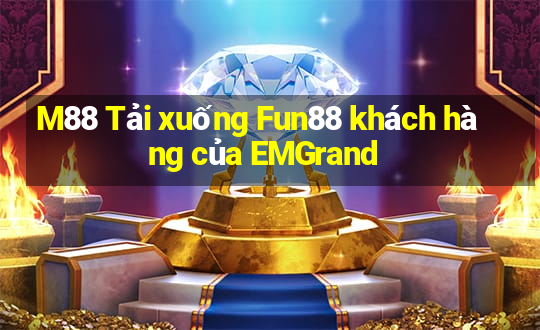 M88 Tải xuống Fun88 khách hàng của EMGrand