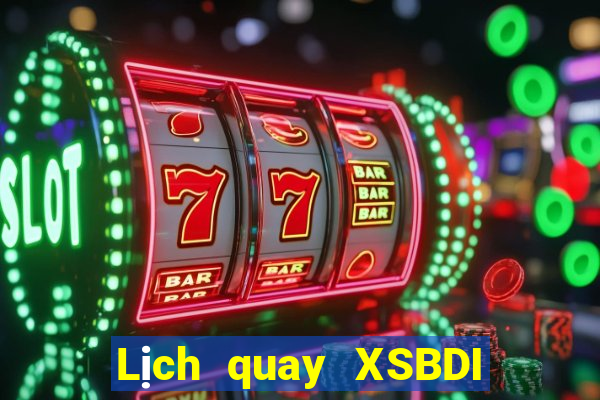 Lịch quay XSBDI ngày 8