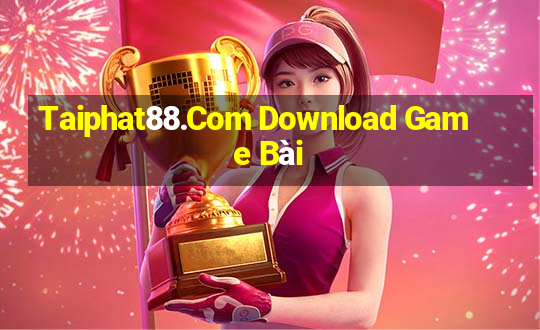 Taiphat88.Com Download Game Bài