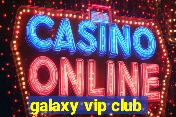 galaxy vip club