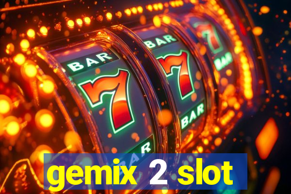 gemix 2 slot