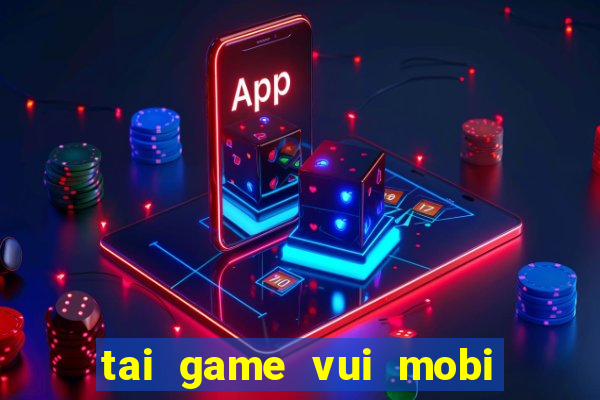 tai game vui mobi doi thuong