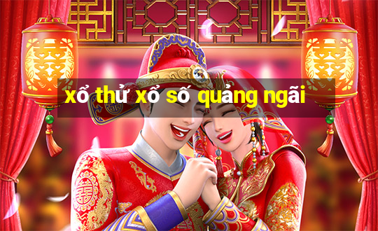 xổ thử xổ số quảng ngãi