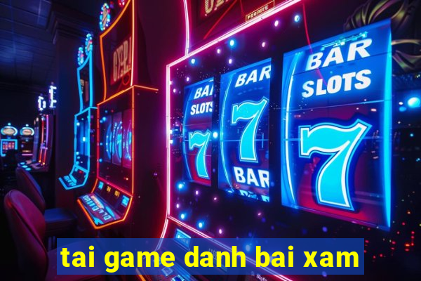 tai game danh bai xam