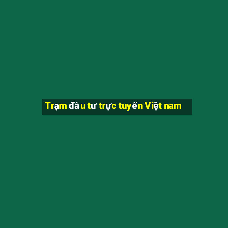 Trạm đầu tư trực tuyến Việt nam