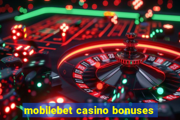 mobilebet casino bonuses