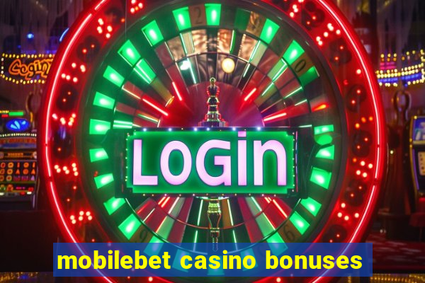 mobilebet casino bonuses