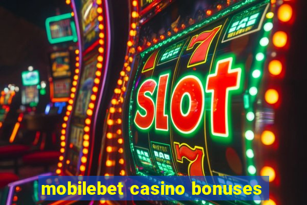 mobilebet casino bonuses