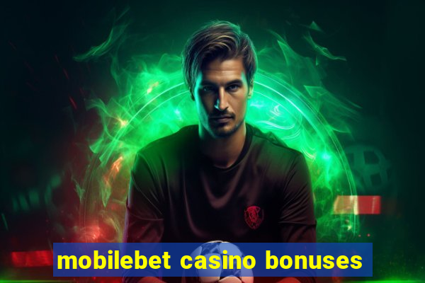 mobilebet casino bonuses