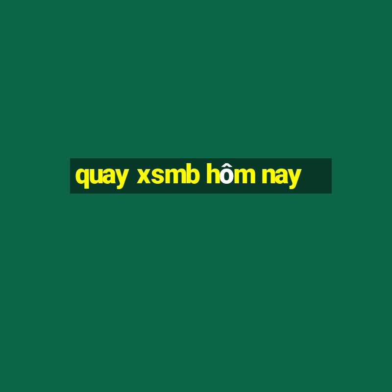 quay xsmb hôm nay