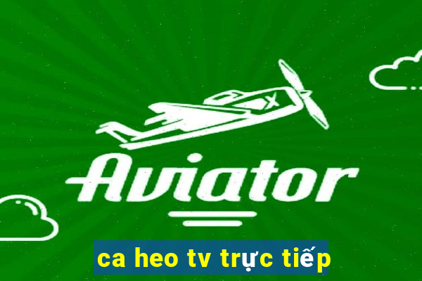 ca heo tv trực tiếp