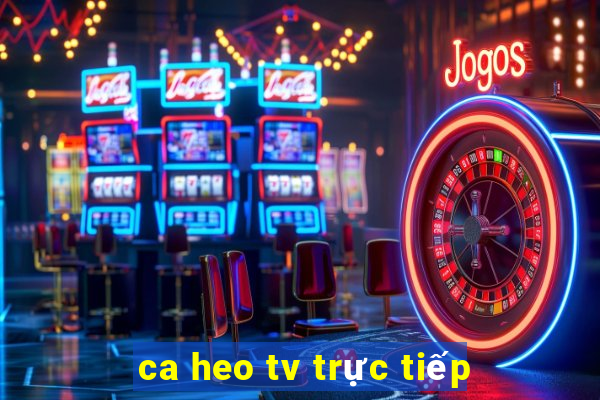 ca heo tv trực tiếp