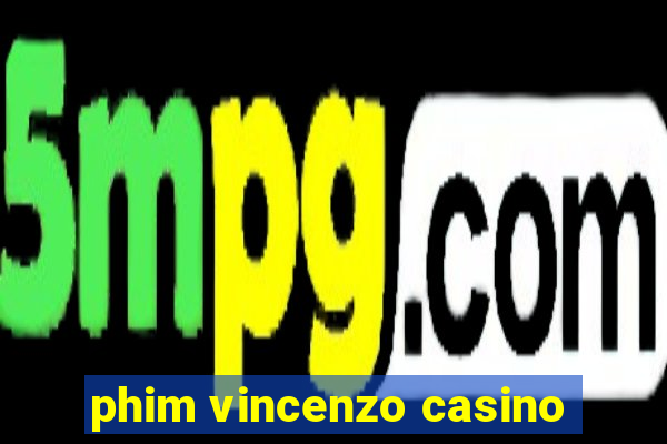 phim vincenzo casino