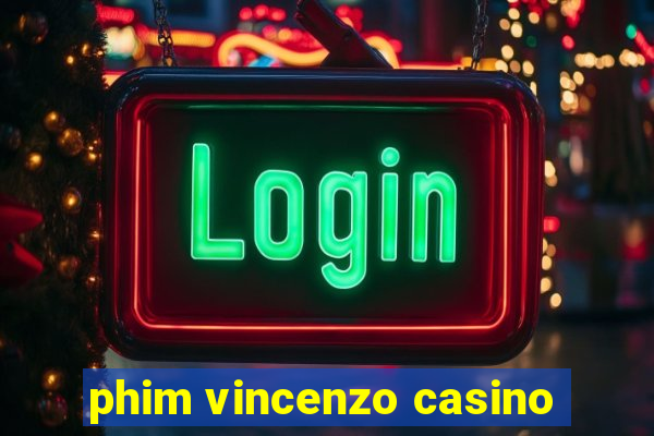 phim vincenzo casino