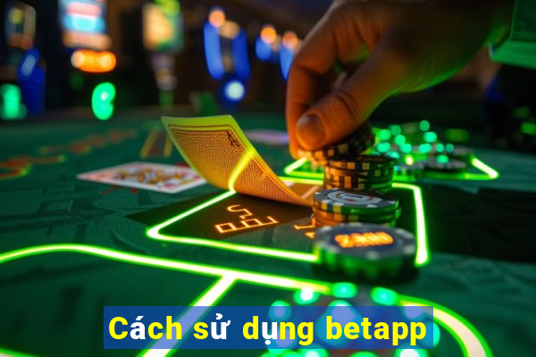 Cách sử dụng betapp