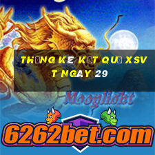 THỐNG KÊ KẾT QUẢ XSVT ngày 29