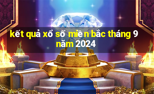 kết quả xổ số miền bắc tháng 9 năm 2024