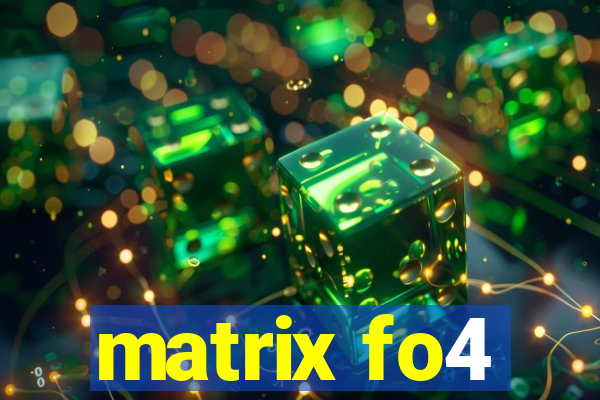 matrix fo4