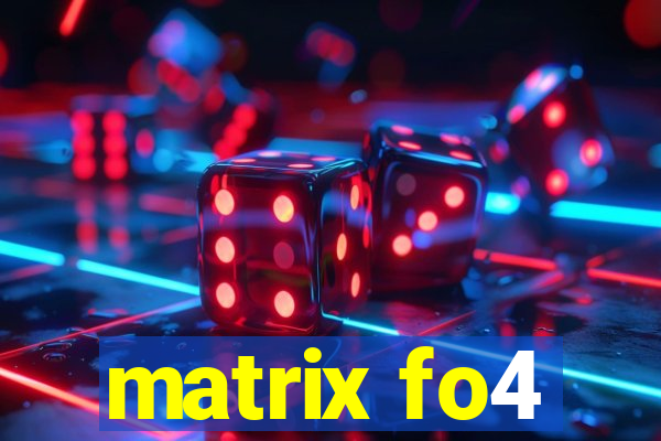 matrix fo4