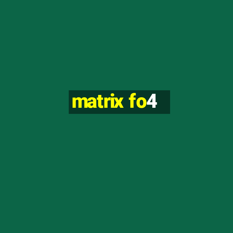 matrix fo4