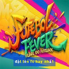 đặt tên fc hay nhất