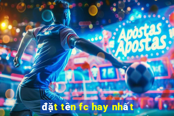 đặt tên fc hay nhất