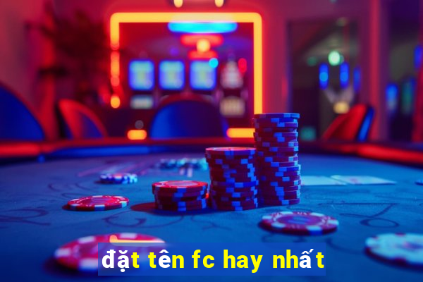 đặt tên fc hay nhất