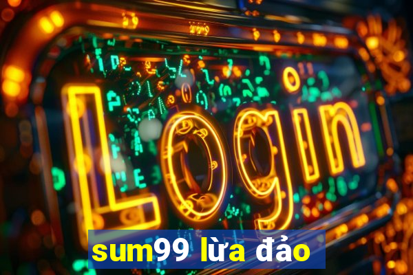 sum99 lừa đảo