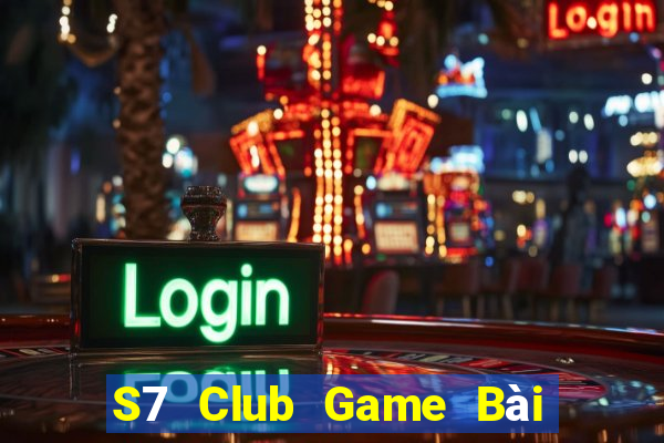 S7 Club Game Bài Đổi Thưởng Trực Tuyến