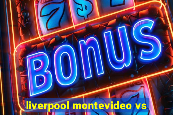 liverpool montevideo vs