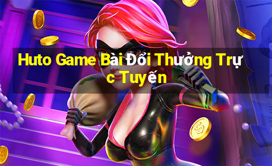 Huto Game Bài Đổi Thưởng Trực Tuyến