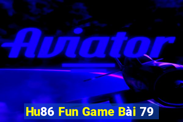 Hu86 Fun Game Bài 79