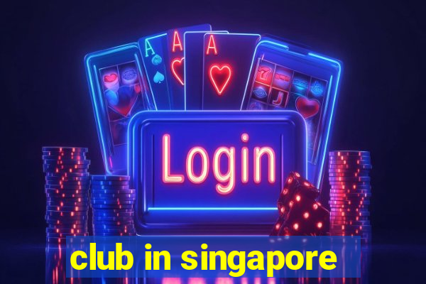 club in singapore