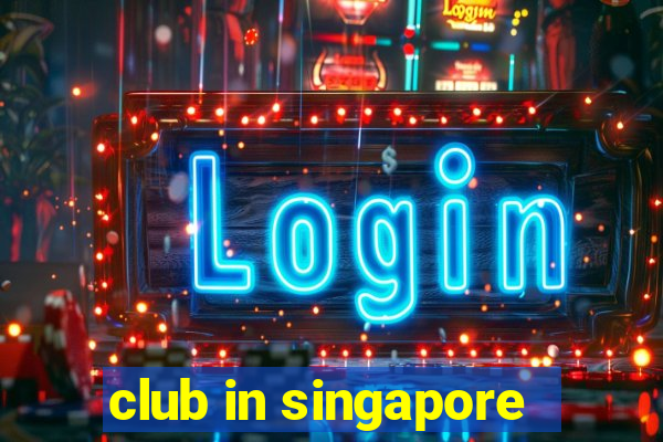 club in singapore