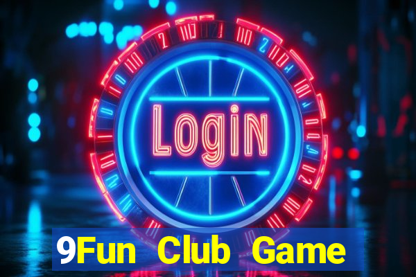 9Fun Club Game Bài Nổ Hũ Uy Tín