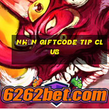 nhận giftcode tip club