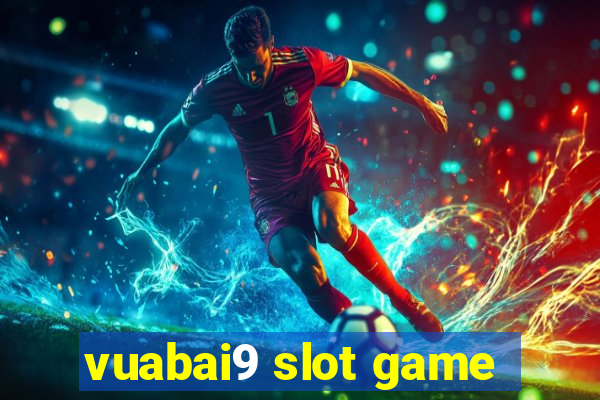 vuabai9 slot game