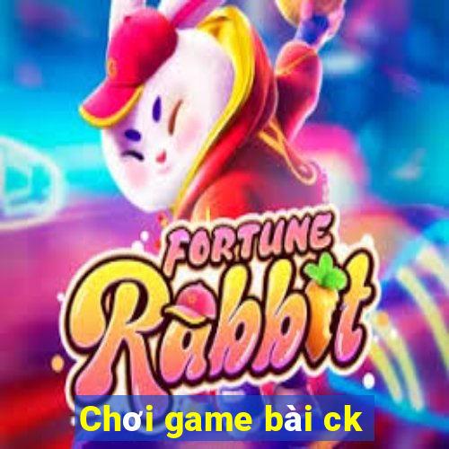 Chơi game bài ck