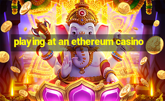 playing at an ethereum casino