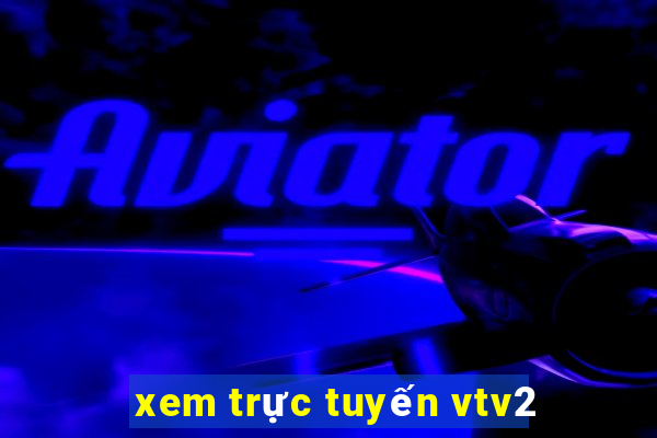 xem trực tuyến vtv2