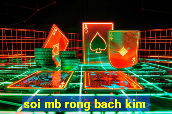 soi mb rong bach kim