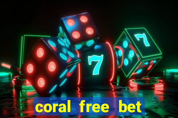 coral free bet sign up