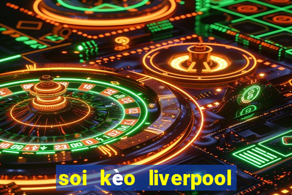 soi kèo liverpool vs everton